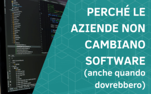 Perché le aziende non cambiano software (anche quando dovrebbero)